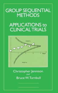 Title: Group Sequential Methods with Applications to Clinical Trials / Edition 1, Author: Christopher Jennison