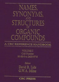 Title: Names, Synonyms, and Structures of Organic Compounds / Edition 1, Author: David R. Lide