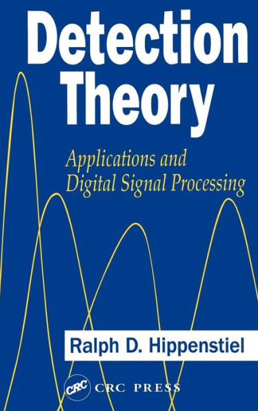 Detection Theory: Applications and Digital Signal Processing / Edition 1
