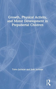 Title: Growth, Physical Activity, and Motor Development in Prepubertal Children, Author: Toivo Jurimae