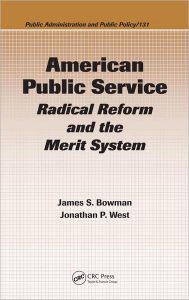 Title: American Public Service: Radical Reform and the Merit System / Edition 1, Author: James S. Bowman