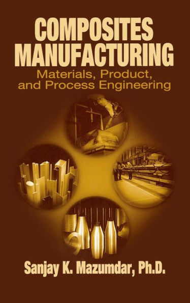 Composites Manufacturing: Materials, Product, and Process Engineering