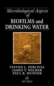 Title: Microbiological Aspects of Biofilms and Drinking Water / Edition 1, Author: Steven Lane Percival