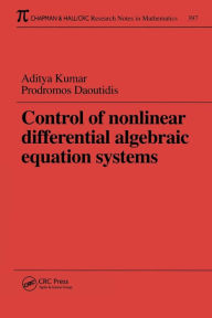 Title: Control of Nonlinear Differential Algebraic Equation Systems with Applications to Chemical Processes / Edition 1, Author: Aditya Kumar