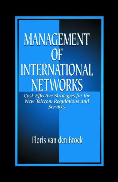 Management of International Networks: Cost-Effective Strategies for the New Telecom Regulations and Services / Edition 1