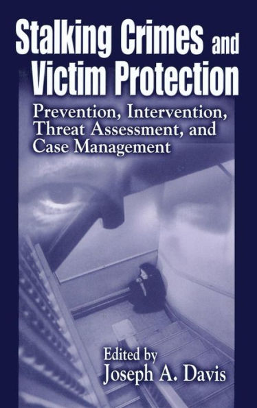Stalking Crimes and Victim Protection: Prevention, Intervention, Threat Assessment, and Case Management / Edition 1