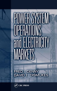 Title: Power System Operations and Electricity Markets / Edition 1, Author: Fred I. Denny