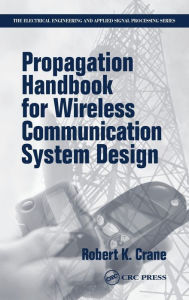 Title: Propagation Handbook for Wireless Communication System Design / Edition 1, Author: Robert K. Crane
