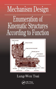 Title: Mechanism Design: Enumeration of Kinematic Structures According to Function / Edition 1, Author: Lung-Wen Tsai