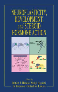 Title: Neuroplasticity, Development, and Steroid Hormone Action / Edition 1, Author: Robert J. Handa