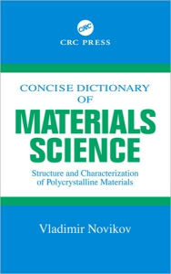 Title: Concise Dictionary of Materials Science: Structure and Characterization of Polycrystalline Materials / Edition 1, Author: Vladimir Novikov