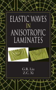 Title: Elastic Waves in Anisotropic Laminates / Edition 1, Author: G.R. Liu