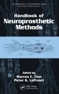 Title: Handbook of Neuroprosthetic Methods / Edition 1, Author: Warren E. Finn