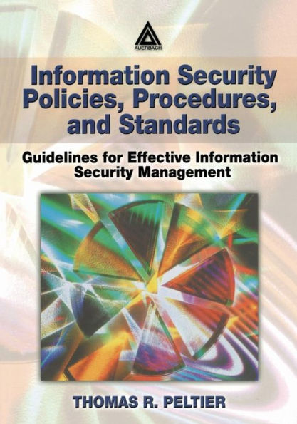 Information Security Policies, Procedures, and Standards: Guidelines for Effective Information Security Management / Edition 1