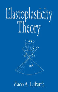 Title: Elastoplasticity Theory / Edition 1, Author: Vlado A. Lubarda