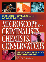 Title: Color Atlas and Manual of Microscopy for Criminalists, Chemists, and Conservators / Edition 1, Author: Nicholas Petraco