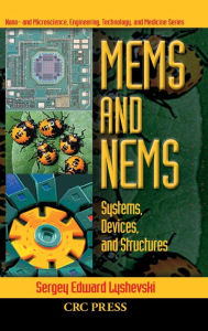 Title: MEMS and NEMS: Systems, Devices, and Structures / Edition 1, Author: Sergey Edward Lyshevski