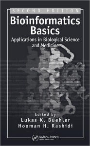 Title: Bioinformatics Basics: Applications in Biological Science and Medicine / Edition 2, Author: Lukas K. Buehler