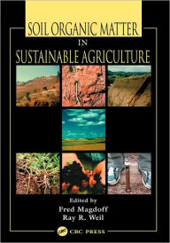 Title: Soil Organic Matter in Sustainable Agriculture / Edition 1, Author: Fred Magdoff