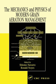 Title: The Mechanics and Physics of Modern Grain Aeration Management / Edition 1, Author: Shlomo Navarro