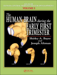 Title: The Human Brain During the Early First Trimester / Edition 1, Author: Shirley A. Bayer
