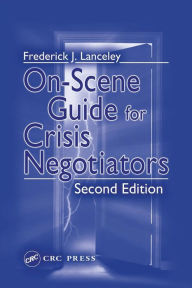 Title: On-Scene Guide for Crisis Negotiators / Edition 2, Author: Frederick J. Lanceley