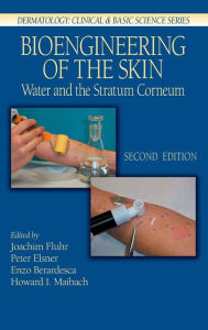 Title: Bioengineering of the Skin: Water and the Stratum Corneum, 2nd Edition / Edition 2, Author: Joachim W. Fluhr