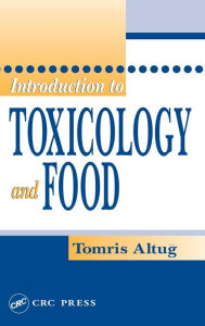 Title: Introduction to Toxicology and Food / Edition 1, Author: Tomris Altug