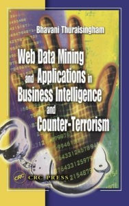 Title: Web Data Mining and Applications in Business Intelligence and Counter-Terrorism / Edition 1, Author: Bhavani Thuraisingham