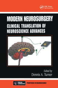 Title: Modern Neurosurgery: Clinical Translation of Neuroscience Advances / Edition 1, Author: Dennis A. Turner