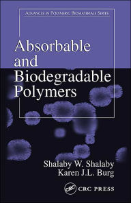 Title: Absorbable and Biodegradable Polymers / Edition 1, Author: Shalaby W. Shalaby