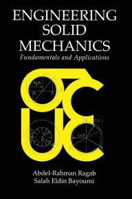 Title: Engineering Solid Mechanics: Fundamentals and Applications / Edition 1, Author: Abdel-Rahman A. Ragab