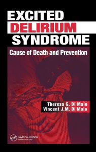 Title: Excited Delirium Syndrome: Cause of Death and Prevention, Author: Theresa G. DiMaio