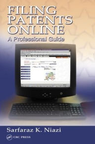 Title: Filing Patents Online: A Professional Guide, Author: Sarfaraz K. Niazi