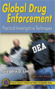 Title: Global Drug Enforcement: Practical Investigative Techniques / Edition 1, Author: Gregory D. Lee