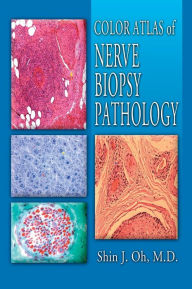 Title: Color Atlas of Nerve Biopsy Pathology / Edition 1, Author: Shin J. Oh