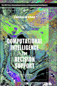 Title: Computational Intelligence for Decision Support / Edition 1, Author: Zhengxin Chen