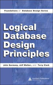 Title: Logical Database Design Principles / Edition 1, Author: John Garmany