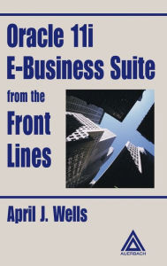 Title: Oracle 11i E-Business Suite from the Front Lines, Author: April J. Wells