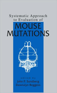 Title: Systematic Approach to Evaluation of Mouse Mutations / Edition 1, Author: John P. Sundberg