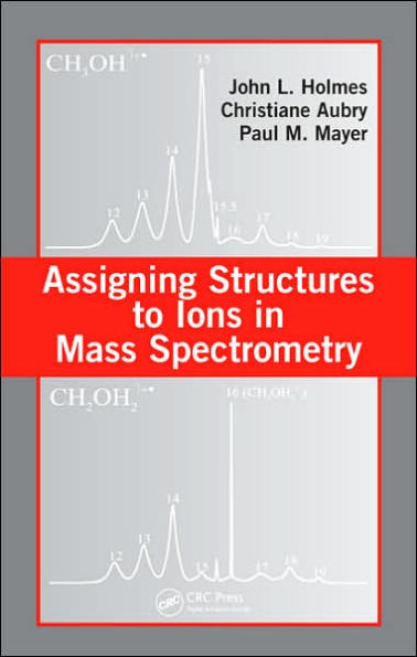 Assigning Structures to Ions in Mass Spectrometry / Edition 1