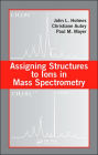 Assigning Structures to Ions in Mass Spectrometry / Edition 1