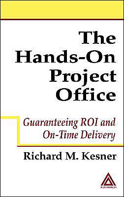 The Hands-On Project Office: Guaranteeing ROI and On-Time Delivery / Edition 1