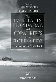 Title: The Everglades, Florida Bay, and Coral Reefs of the Florida Keys: An Ecosystem Sourcebook / Edition 1, Author: James Porter