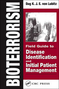 Title: Bioterrorism: Field Guide to Disease Identification and Initial Patient Management / Edition 1, Author: Dag K.J.E. von Lubitz