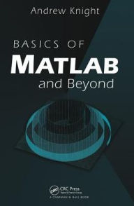 Title: Basics of MATLAB and Beyond / Edition 1, Author: Andrew Knight