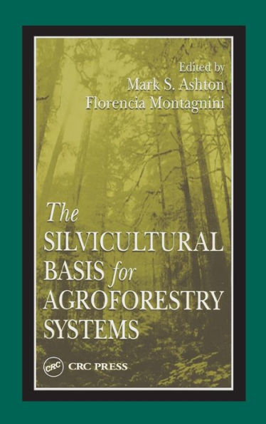 The Silvicultural Basis For Agroforestry Systems / Edition 1