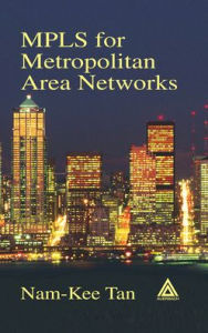 Title: MPLS for Metropolitan Area Networks, Author: Nam-Kee Tan