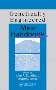 Title: Genetically Engineered Mice Handbook / Edition 1, Author: John P. Sundberg