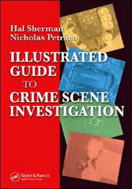 Title: Illustrated Guide to Crlme Scene Investigation / Edition 1, Author: Nicholas Petraco